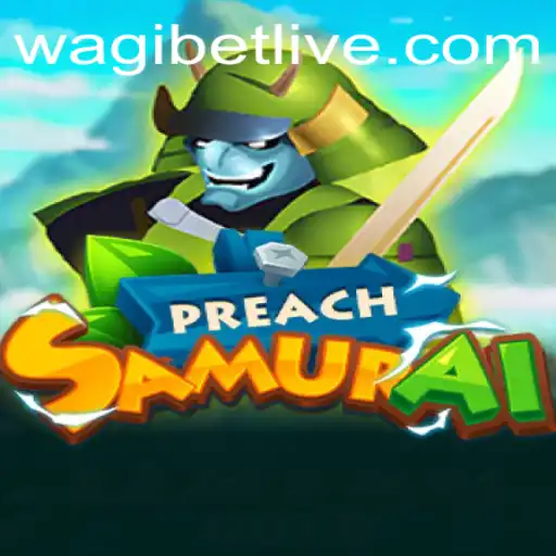 Explore the Thrills of PreachSamurai: A New Gaming Experience with WAGIBET